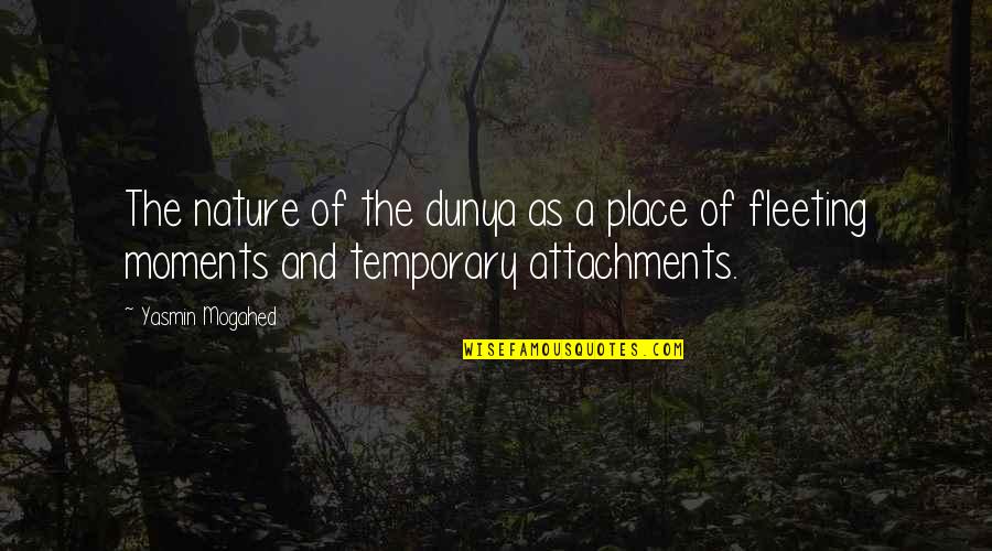 One Line Wise Quotes By Yasmin Mogahed: The nature of the dunya as a place