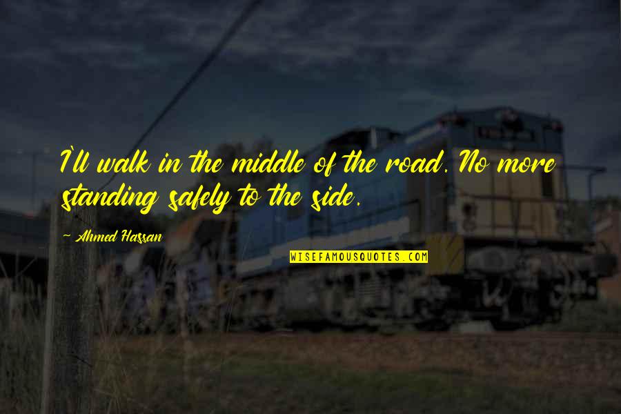 One Liner About Giving Tzedakah Quotes By Ahmed Hassan: I'll walk in the middle of the road.
