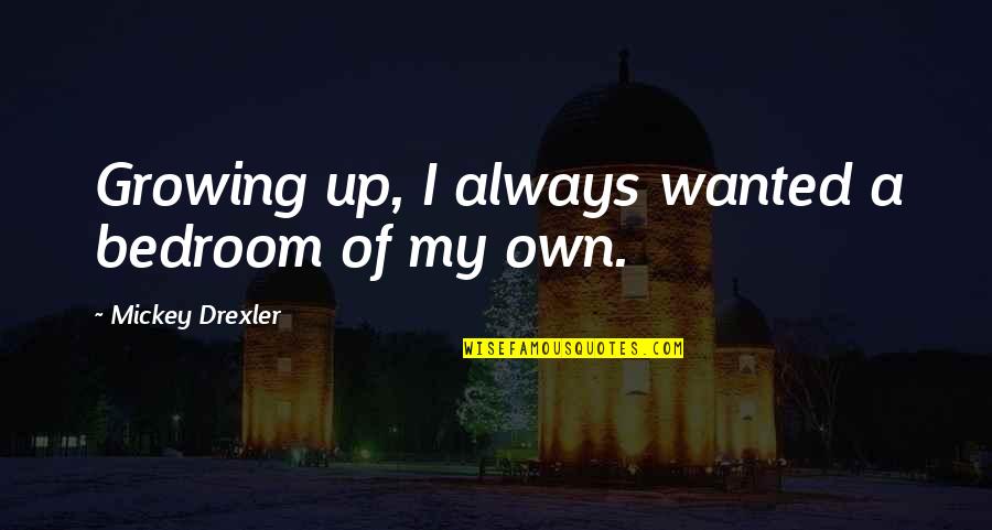 One Liner Best Friend Quotes By Mickey Drexler: Growing up, I always wanted a bedroom of