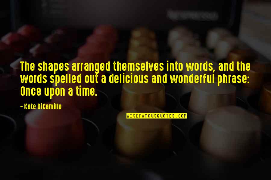 One Liner Broken Heart Quotes By Kate DiCamillo: The shapes arranged themselves into words, and the