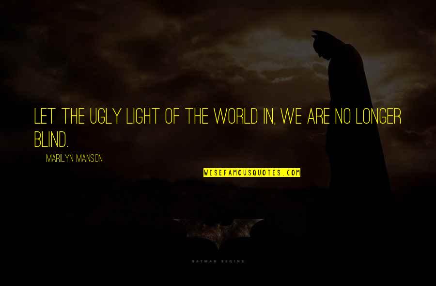 One Liner Destiny Quotes By Marilyn Manson: Let the ugly light of the world in,