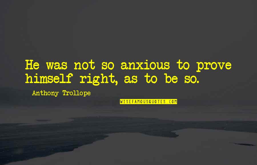 One Liner Funny Birthday Quotes By Anthony Trollope: He was not so anxious to prove himself