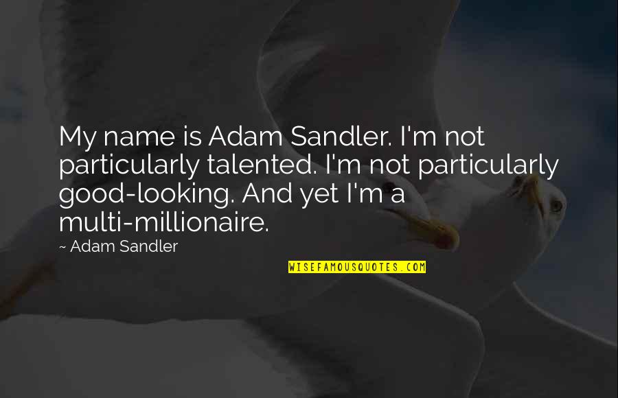 One Liner Funny Movie Quotes By Adam Sandler: My name is Adam Sandler. I'm not particularly