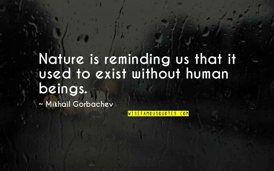 One Liner God Quotes By Mikhail Gorbachev: Nature is reminding us that it used to