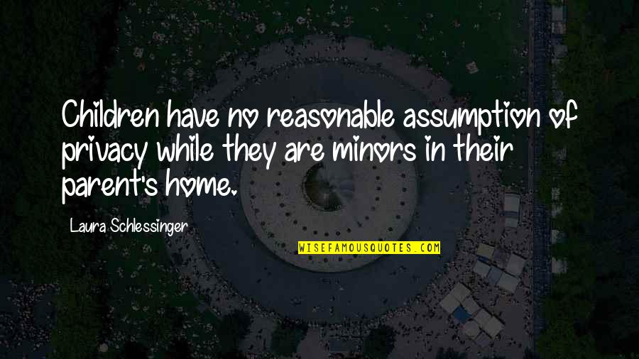 One Liner Gratitude Quotes By Laura Schlessinger: Children have no reasonable assumption of privacy while One Liner Gratitude Quotes By Laura Schlessinger: Children have no reasonable assumption of privacy while