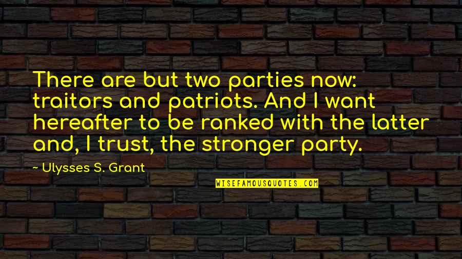One Liner Gratitude Quotes By Ulysses S. Grant: There are but two parties now: traitors and One Liner Gratitude Quotes By Ulysses S. Grant: There are but two parties now: traitors and