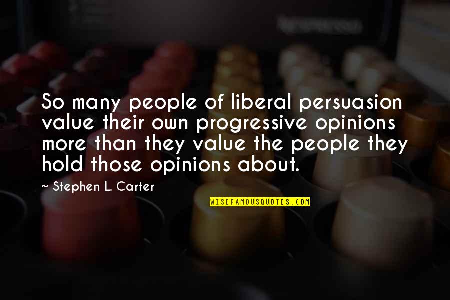 One Liner Happy Life Quotes By Stephen L. Carter: So many people of liberal persuasion value their