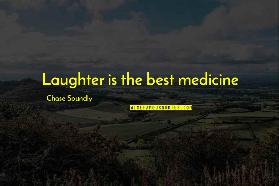 One Liner Heart Touching Love Quotes By Chase Soundly: Laughter is the best medicine