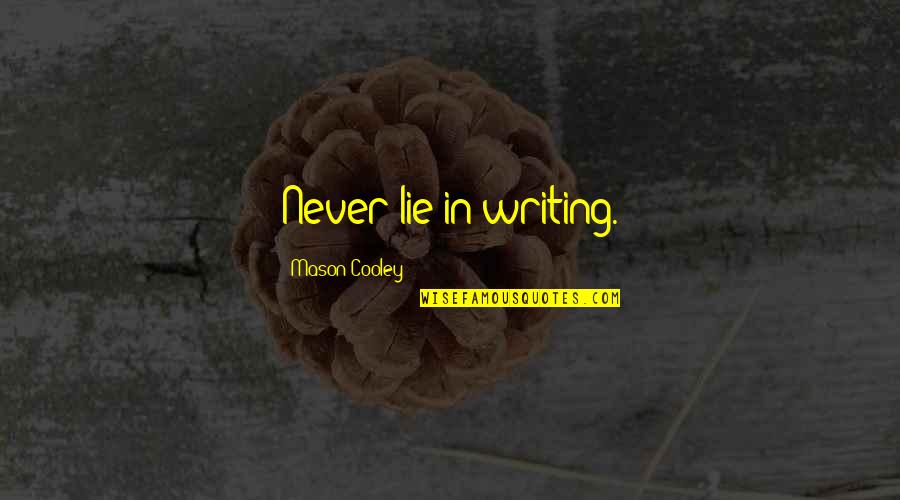 One Liner Movie Quotes By Mason Cooley: Never lie in writing.