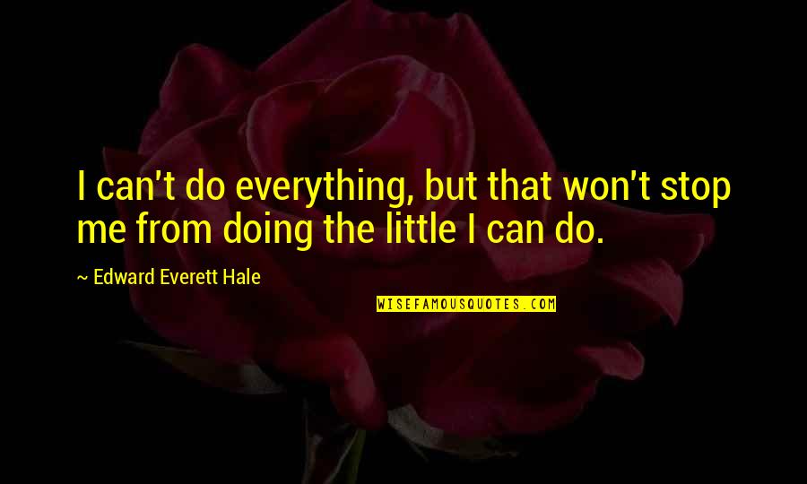 One Liners For Quotes By Edward Everett Hale: I can't do everything, but that won't stop
