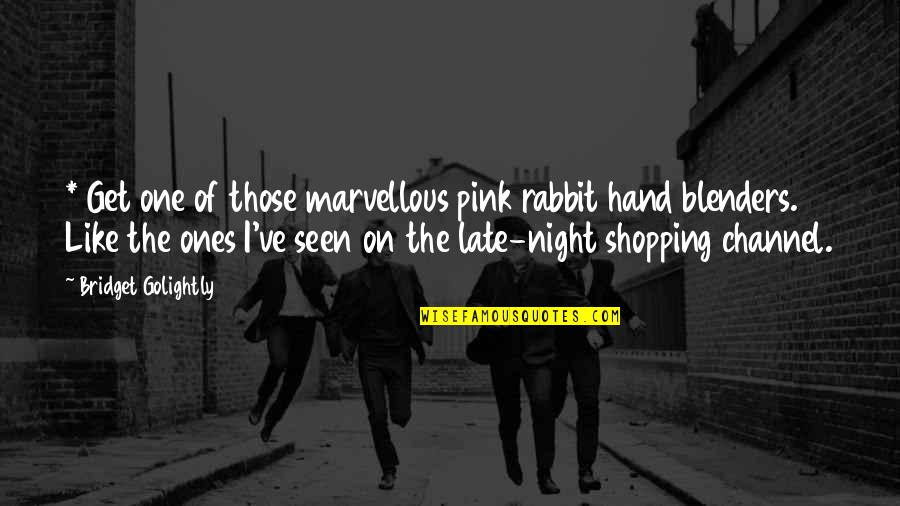 One Liners Humor Quotes By Bridget Golightly: * Get one of those marvellous pink rabbit