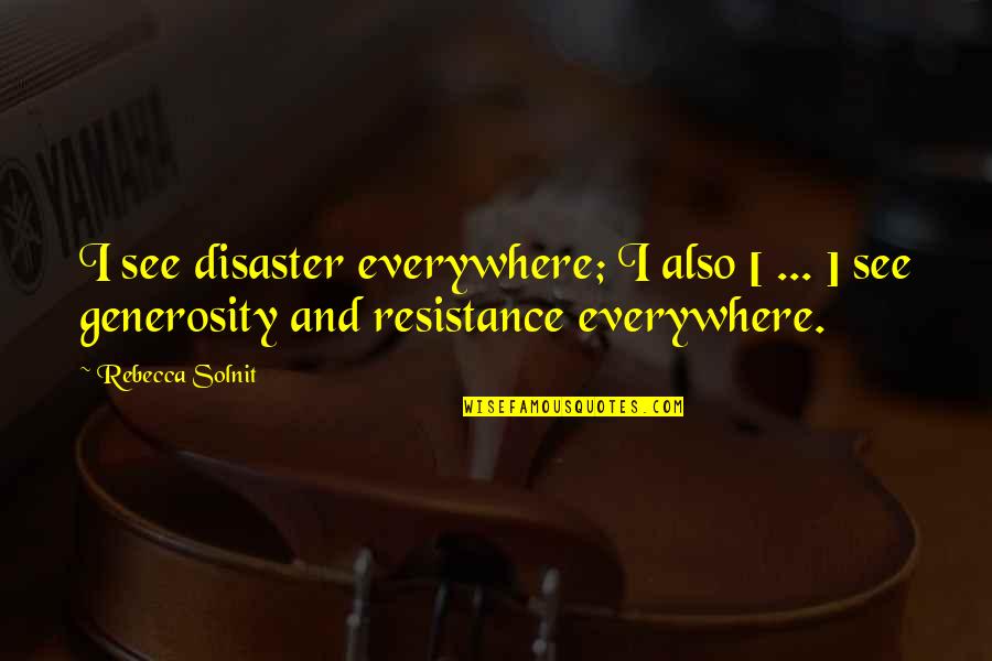 One Liners Sports Quotes By Rebecca Solnit: I see disaster everywhere; I also [ ...