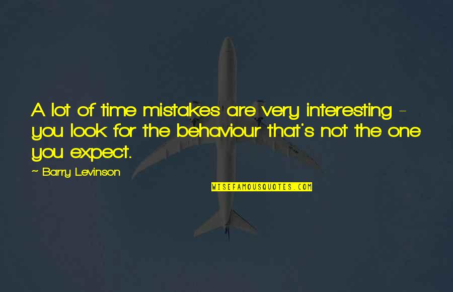 One Look Quotes By Barry Levinson: A lot of time mistakes are very interesting