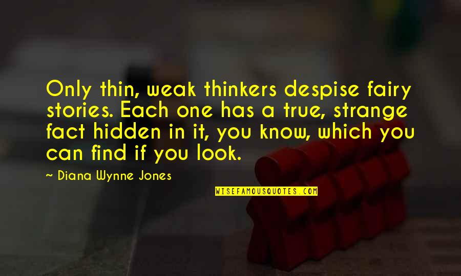 One Look Quotes By Diana Wynne Jones: Only thin, weak thinkers despise fairy stories. Each