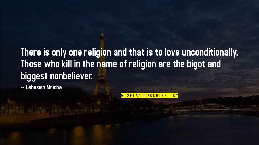 One Love In Life Quotes By Debasish Mridha: There is only one religion and that is