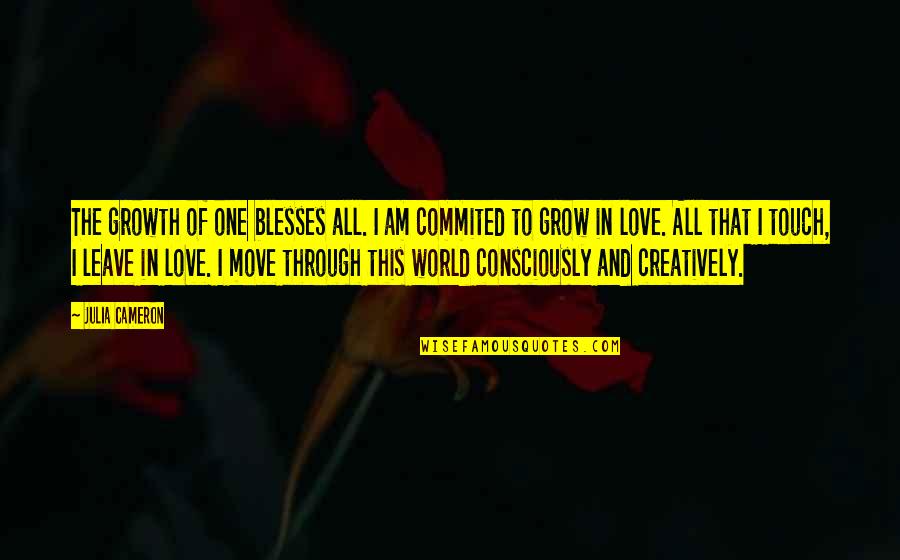 One Love In Life Quotes By Julia Cameron: The growth of one blesses all. I am