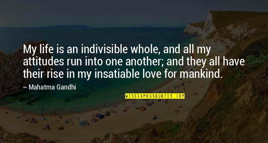 One Love In Life Quotes By Mahatma Gandhi: My life is an indivisible whole, and all