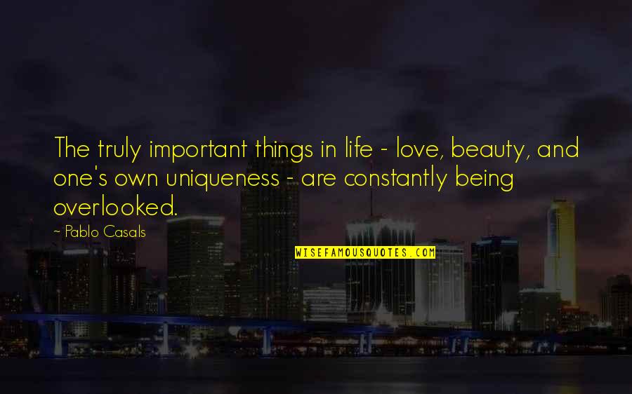 One Love In Life Quotes By Pablo Casals: The truly important things in life - love,