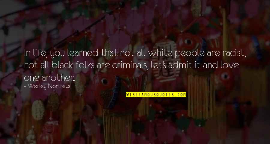 One Love In Life Quotes By Werley Nortreus: In life, you learned that not all white