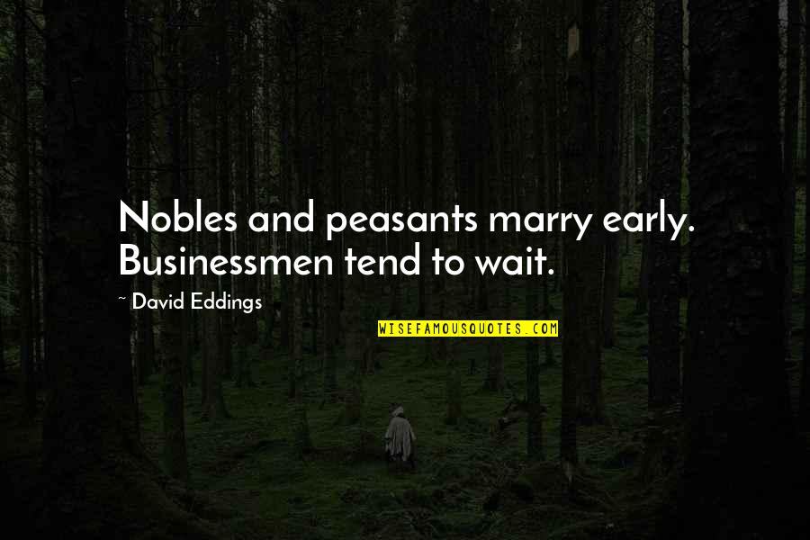 One Love One Heart One Destiny Quotes By David Eddings: Nobles and peasants marry early. Businessmen tend to One Love One Heart One Destiny Quotes By David Eddings: Nobles and peasants marry early. Businessmen tend to