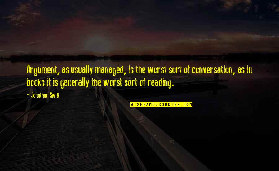 One Man Against The World Quotes By Jonathan Swift: Argument, as usually managed, is the worst sort One Man Against The World Quotes By Jonathan Swift: Argument, as usually managed, is the worst sort
