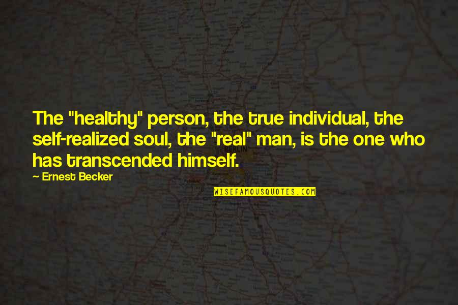 One Man For Himself Quotes By Ernest Becker: The "healthy" person, the true individual, the self-realized