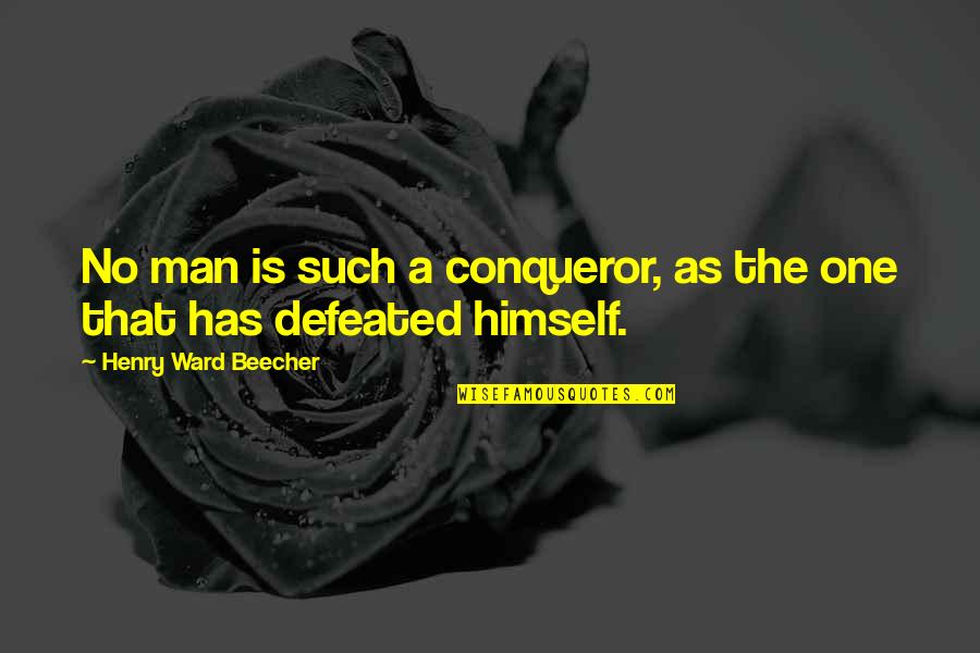 One Man For Himself Quotes By Henry Ward Beecher: No man is such a conqueror, as the