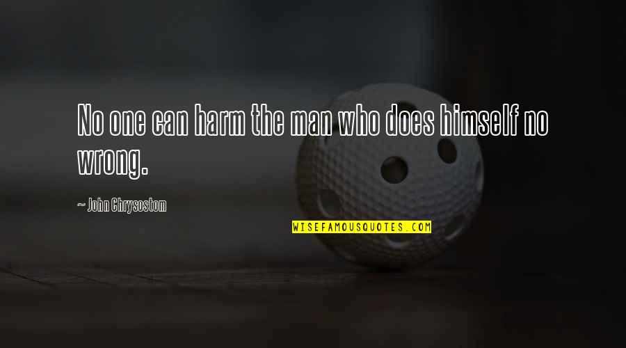 One Man For Himself Quotes By John Chrysostom: No one can harm the man who does