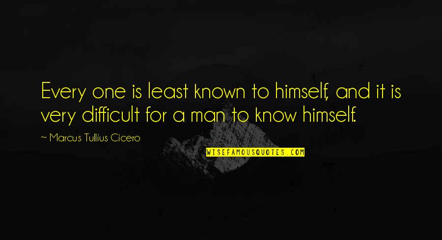 One Man For Himself Quotes By Marcus Tullius Cicero: Every one is least known to himself, and