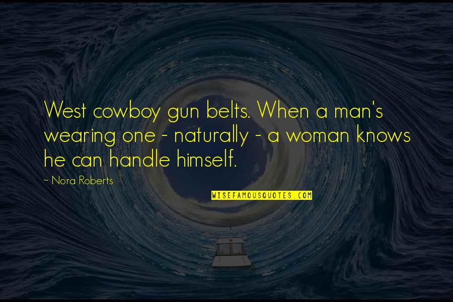 One Man For Himself Quotes By Nora Roberts: West cowboy gun belts. When a man's wearing