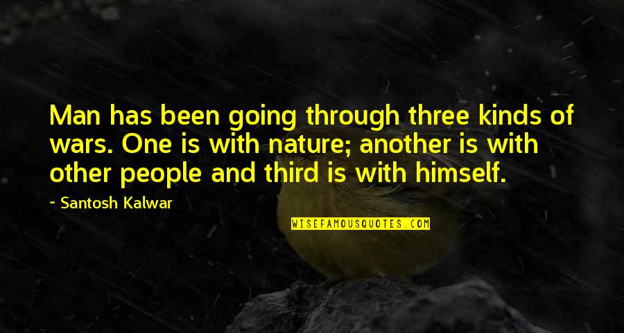 One Man For Himself Quotes By Santosh Kalwar: Man has been going through three kinds of