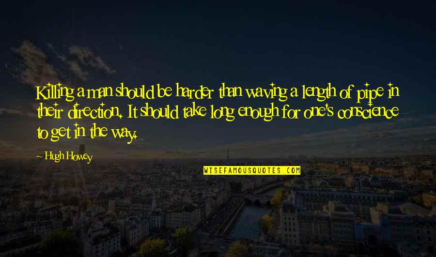 One Man Is Enough Quotes By Hugh Howey: Killing a man should be harder than waving