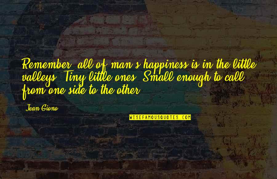 One Man Is Enough Quotes By Jean Giono: Remember, all of man's happiness is in the