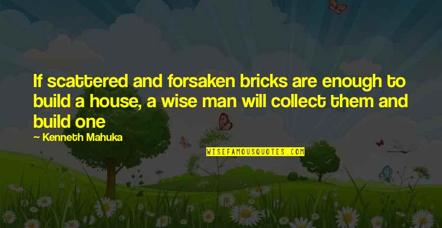 One Man Is Enough Quotes By Kenneth Mahuka: If scattered and forsaken bricks are enough to