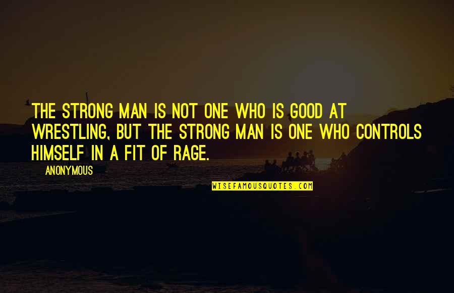 One Man Quotes And Quotes By Anonymous: The strong man is not one who is