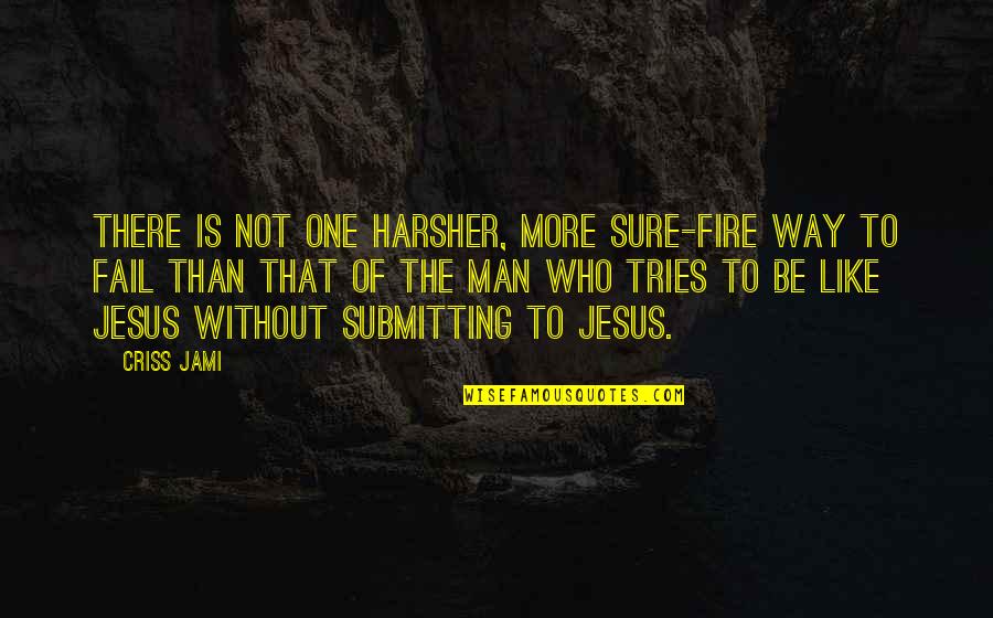 One Man Quotes By Criss Jami: There is not one harsher, more sure-fire way