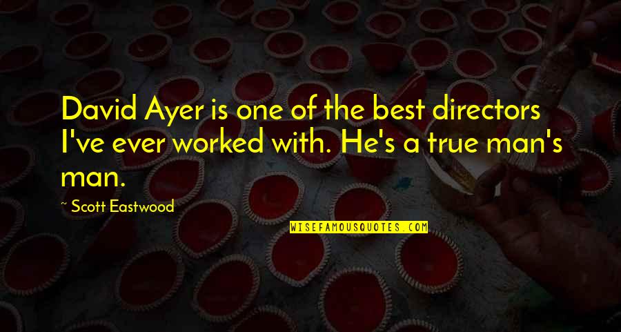 One Man Quotes By Scott Eastwood: David Ayer is one of the best directors