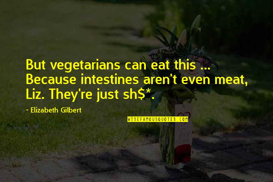 One Man Standing Quotes By Elizabeth Gilbert: But vegetarians can eat this ... Because intestines One Man Standing Quotes By Elizabeth Gilbert: But vegetarians can eat this ... Because intestines
