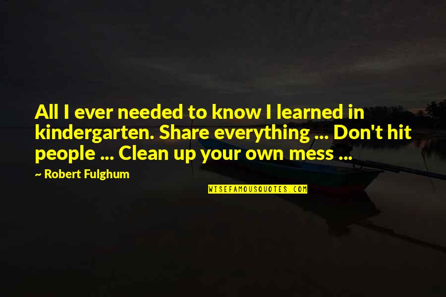 One Man Stunting Quotes By Robert Fulghum: All I ever needed to know I learned