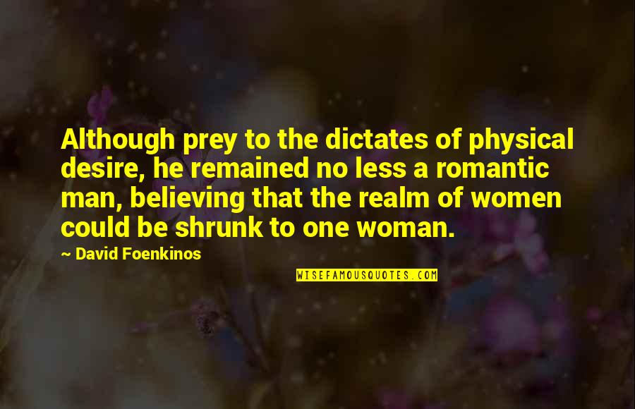 One Man Woman Quotes By David Foenkinos: Although prey to the dictates of physical desire,