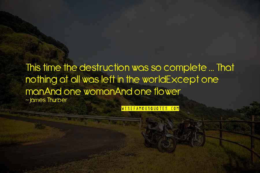 One Man Woman Quotes By James Thurber: This time the destruction was so complete ...