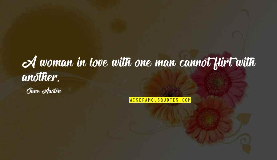 One Man Woman Quotes By Jane Austen: A woman in love with one man cannot