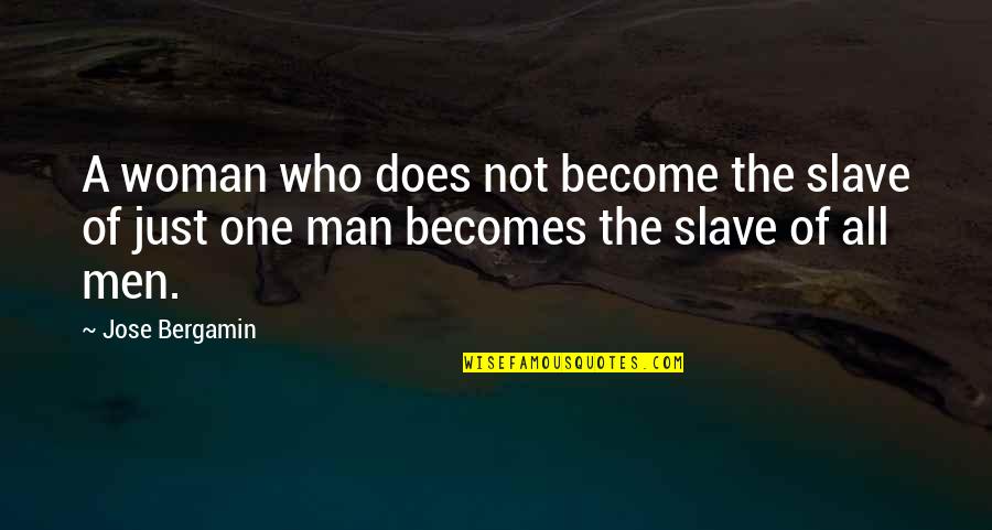 One Man Woman Quotes By Jose Bergamin: A woman who does not become the slave