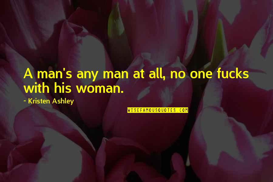 One Man Woman Quotes By Kristen Ashley: A man's any man at all, no one