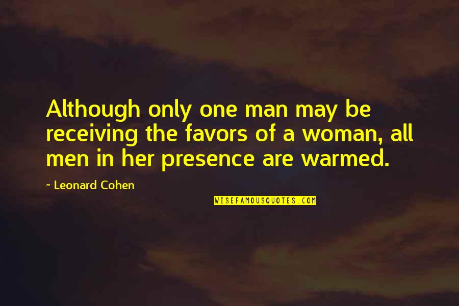 One Man Woman Quotes By Leonard Cohen: Although only one man may be receiving the