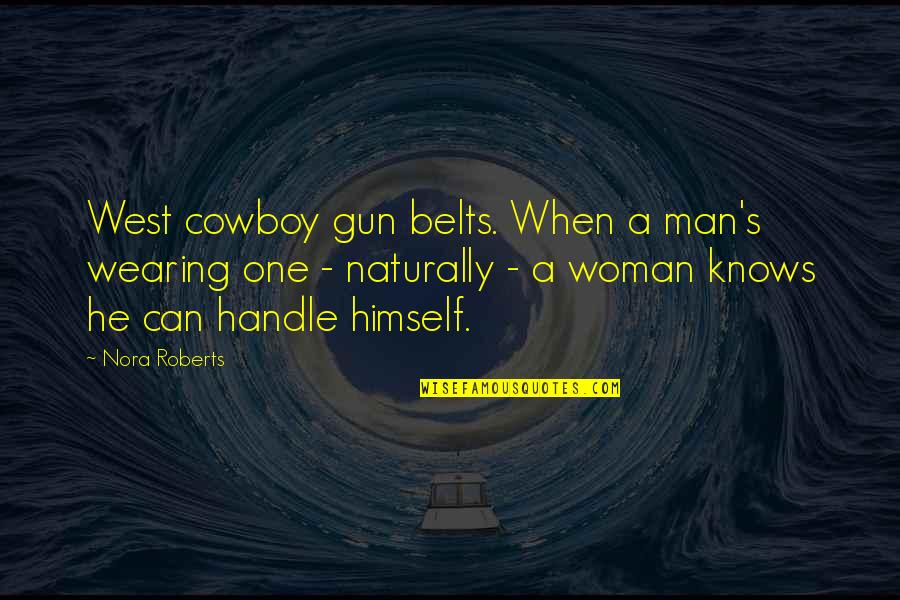 One Man Woman Quotes By Nora Roberts: West cowboy gun belts. When a man's wearing