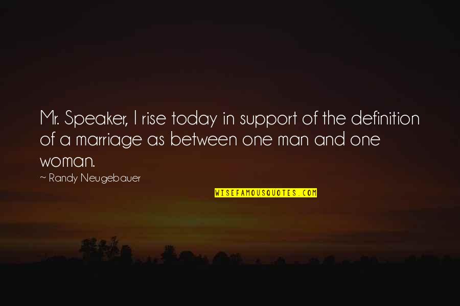 One Man Woman Quotes By Randy Neugebauer: Mr. Speaker, I rise today in support of