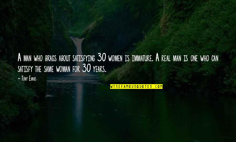 One Man Woman Quotes By Tony Evans: A man who brags about satisfying 30 women