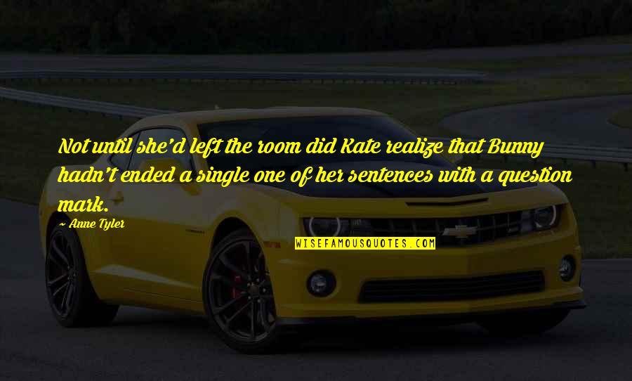 One Mans Is Another Mans Treasure Quotes By Anne Tyler: Not until she'd left the room did Kate