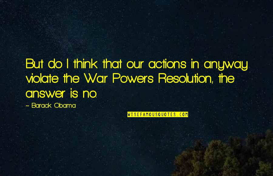 One Mans Junk Quote Quotes By Barack Obama: But do I think that our actions in